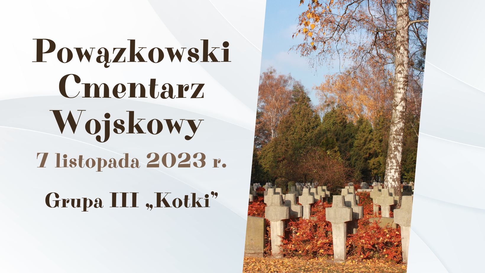 Grafika z napisem Powązkowski Cmentarz Wojskowy 7 listopada 2023 r. Grupa III Kotki, ze zdjęciem cmentarza.